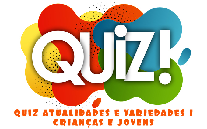 Quiz Atualidades e Variedades 1 - Crianças e Jovens - Site de Dicas