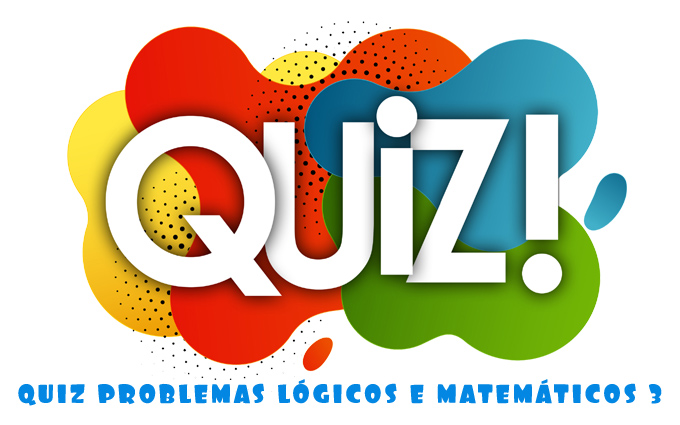 Quiz Problemas Lógicos e Matemáticos 3 Quiz Problemas Lógicos e Matemáticos 3